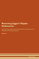 Reversing Jogger's Nipple: Deficiencies The Raw Vegan Plant-Based Detoxification & Regeneration Workbook for Healing Patients. Volume 4