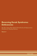Reversing Karak Syndrome: Deficiencies The Raw Vegan Plant-Based Detoxification & Regeneration Workbook for Healing Patients. Volume 4