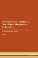 Reversing Keratoacanthoma Centrifugum Marginatum: Deficiencies The Raw Vegan Plant-Based Detoxification & Regeneration Workbook for Healing Patients. Volume 4