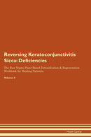 Reversing Keratoconjunctivitis Sicca: Deficiencies The Raw Vegan Plant-Based Detoxification & Regeneration Workbook for Healing Patients. Volume 4