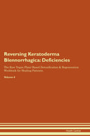 Reversing Keratoderma Blennorrhagica: Deficiencies The Raw Vegan Plant-Based Detoxification & Regeneration Workbook for Healing Patients. Volume 4