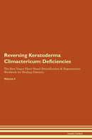 Reversing Keratoderma Climactericum: Deficiencies The Raw Vegan Plant-Based Detoxification & Regeneration Workbook for Healing Patients. Volume 4