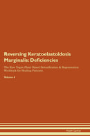 Reversing Keratoelastoidosis Marginalis: Deficiencies The Raw Vegan Plant-Based Detoxification & Regeneration Workbook for Healing Patients. Volume 4