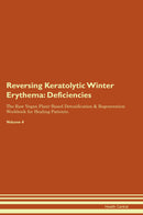 Reversing Keratolytic Winter Erythema: Deficiencies The Raw Vegan Plant-Based Detoxification & Regeneration Workbook for Healing Patients. Volume 4
