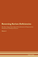 Reversing Kerion: Deficiencies The Raw Vegan Plant-Based Detoxification & Regeneration Workbook for Healing Patients. Volume 4
