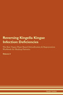 Reversing Kingella Kingae Infection: Deficiencies The Raw Vegan Plant-Based Detoxification & Regeneration Workbook for Healing Patients. Volume 4