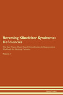 Reversing Klinefelter Syndrome: Deficiencies The Raw Vegan Plant-Based Detoxification & Regeneration Workbook for Healing Patients. Volume 4