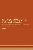 Reversing Kosaki Overgrowth Syndrome: Deficiencies The Raw Vegan Plant-Based Detoxification & Regeneration Workbook for Healing Patients. Volume 4