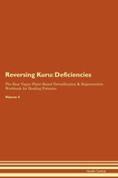 Reversing Kuru: Deficiencies The Raw Vegan Plant-Based Detoxification & Regeneration Workbook for Healing Patients. Volume 4