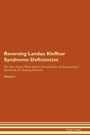 Reversing Landau Kleffner Syndrome: Deficiencies The Raw Vegan Plant-Based Detoxification & Regeneration Workbook for Healing Patients. Volume 4