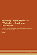 Reversing Lateral Medullary (Wallenberg) Syndrome: Deficiencies The Raw Vegan Plant-Based Detoxification & Regeneration Workbook for Healing Patients. Volume 4
