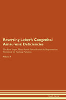 Reversing Leber's Congenital Amaurosis: Deficiencies The Raw Vegan Plant-Based Detoxification & Regeneration Workbook for Healing Patients. Volume 4