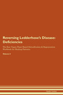 Reversing Ledderhose's Disease: Deficiencies The Raw Vegan Plant-Based Detoxification & Regeneration Workbook for Healing Patients. Volume 4