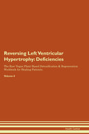 Reversing Left Ventricular Hypertrophy: Deficiencies The Raw Vegan Plant-Based Detoxification & Regeneration Workbook for Healing Patients. Volume 4