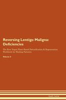 Reversing Lentigo Maligna: Deficiencies The Raw Vegan Plant-Based Detoxification & Regeneration Workbook for Healing Patients. Volume 4