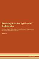 Reversing Leschke Syndrome: Deficiencies The Raw Vegan Plant-Based Detoxification & Regeneration Workbook for Healing Patients. Volume 4