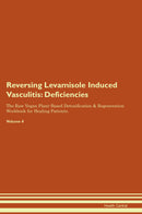 Reversing Levamisole Induced Vasculitis: Deficiencies The Raw Vegan Plant-Based Detoxification & Regeneration Workbook for Healing Patients. Volume 4