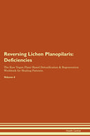 Reversing Lichen Planopilaris: Deficiencies The Raw Vegan Plant-Based Detoxification & Regeneration Workbook for Healing Patients. Volume 4