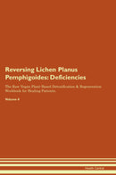 Reversing Lichen Planus Pemphigoides: Deficiencies The Raw Vegan Plant-Based Detoxification & Regeneration Workbook for Healing Patients. Volume 4