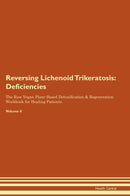Reversing Lichenoid Trikeratosis: Deficiencies The Raw Vegan Plant-Based Detoxification & Regeneration Workbook for Healing Patients. Volume 4