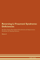 Reversing Li Fraumeni Syndrome: Deficiencies The Raw Vegan Plant-Based Detoxification & Regeneration Workbook for Healing Patients. Volume 4