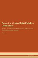 Reversing Limited Joint Mobility: Deficiencies The Raw Vegan Plant-Based Detoxification & Regeneration Workbook for Healing Patients. Volume 4