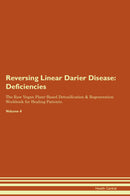 Reversing Linear Darier Disease: Deficiencies The Raw Vegan Plant-Based Detoxification & Regeneration Workbook for Healing Patients. Volume 4