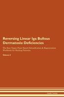 Reversing Linear Iga Bullous Dermatosis: Deficiencies The Raw Vegan Plant-Based Detoxification & Regeneration Workbook for Healing Patients. Volume 4