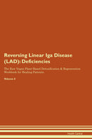 Reversing Linear Iga Disease (LAD): Deficiencies The Raw Vegan Plant-Based Detoxification & Regeneration Workbook for Healing Patients. Volume 4