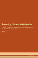 Reversing Lipoma: Deficiencies The Raw Vegan Plant-Based Detoxification & Regeneration Workbook for Healing Patients. Volume 4