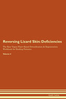 Reversing Lizard Skin: Deficiencies The Raw Vegan Plant-Based Detoxification & Regeneration Workbook for Healing Patients. Volume 4