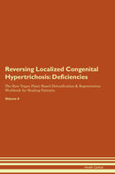 Reversing Localized Congenital Hypertrichosis: Deficiencies The Raw Vegan Plant-Based Detoxification & Regeneration Workbook for Healing Patients. Volume 4