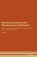 Reversing Localized Lichen Myxedematosus: Deficiencies The Raw Vegan Plant-Based Detoxification & Regeneration Workbook for Healing Patients. Volume 4