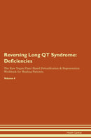Reversing Long QT Syndrome: Deficiencies The Raw Vegan Plant-Based Detoxification & Regeneration Workbook for Healing Patients. Volume 4