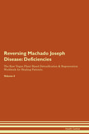 Reversing Machado Joseph Disease: Deficiencies The Raw Vegan Plant-Based Detoxification & Regeneration Workbook for Healing Patients. Volume 4