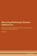 Reversing Madelung's Disease: Deficiencies The Raw Vegan Plant-Based Detoxification & Regeneration Workbook for Healing Patients. Volume 4