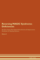 Reversing MAGIC Syndrome: Deficiencies The Raw Vegan Plant-Based Detoxification & Regeneration Workbook for Healing Patients. Volume 4