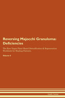 Reversing Majocchi Granuloma: Deficiencies The Raw Vegan Plant-Based Detoxification & Regeneration Workbook for Healing Patients. Volume 4