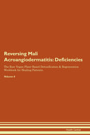 Reversing Mali Acroangiodermatitis: Deficiencies The Raw Vegan Plant-Based Detoxification & Regeneration Workbook for Healing Patients. Volume 4