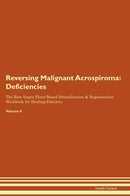 Reversing Malignant Acrospiroma: Deficiencies The Raw Vegan Plant-Based Detoxification & Regeneration Workbook for Healing Patients. Volume 4