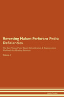 Reversing Malum Perforans Pedis: Deficiencies The Raw Vegan Plant-Based Detoxification & Regeneration Workbook for Healing Patients. Volume 4