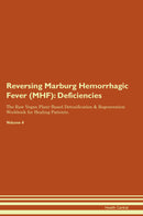 Reversing Marburg Hemorrhagic Fever (MHF): Deficiencies The Raw Vegan Plant-Based Detoxification & Regeneration Workbook for Healing Patients. Volume 4