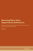 Reversing Marie Unna Hypotrichosis: Deficiencies The Raw Vegan Plant-Based Detoxification & Regeneration Workbook for Healing Patients. Volume 4
