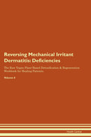Reversing Mechanical Irritant Dermatitis: Deficiencies The Raw Vegan Plant-Based Detoxification & Regeneration Workbook for Healing Patients. Volume 4