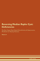 Reversing Median Raphe Cyst: Deficiencies The Raw Vegan Plant-Based Detoxification & Regeneration Workbook for Healing Patients. Volume 4