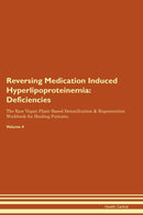 Reversing Medication Induced Hyperlipoproteinemia: Deficiencies The Raw Vegan Plant-Based Detoxification & Regeneration Workbook for Healing Patients. Volume 4