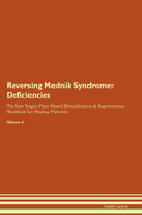 Reversing Mednik Syndrome: Deficiencies The Raw Vegan Plant-Based Detoxification & Regeneration Workbook for Healing Patients. Volume 4