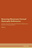 Reversing Meesmann Corneal Dystrophy: Deficiencies The Raw Vegan Plant-Based Detoxification & Regeneration Workbook for Healing Patients. Volume 4