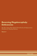 Reversing Megalencephaly: Deficiencies The Raw Vegan Plant-Based Detoxification & Regeneration Workbook for Healing Patients. Volume 4
