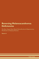 Reversing Melanoacanthoma: Deficiencies The Raw Vegan Plant-Based Detoxification & Regeneration Workbook for Healing Patients. Volume 4